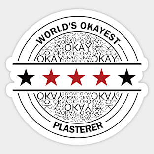 worlds okayest plasterer Sticker